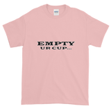 Empty Ur Cup...(Letters Only) Short-Sleeve T-Shirt