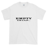 Empty Ur Cup...(Letters Only) Short-Sleeve T-Shirt