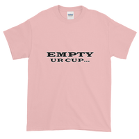 Empty Ur Cup...(Letters Only) Short-Sleeve T-Shirt
