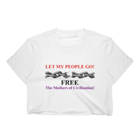 Let My People Go! Free The Mothers Of Civilization! Women's Crop Top