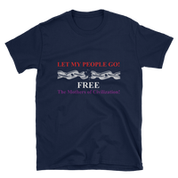 Let My People Go! Free The Mothers Of Civilization! Short-Sleeve Unisex T-Shirt - 2 colors