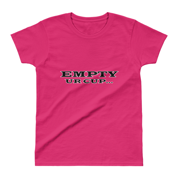 Empty Ur Cup...(Letters Only) Ladies' T-shirt