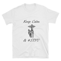 Keep Calm & #STFU  Short-Sleeve Unisex T-Shirt