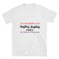 Let My People Go! Free The Mothers Of Civilization! Short-Sleeve Unisex T-Shirt