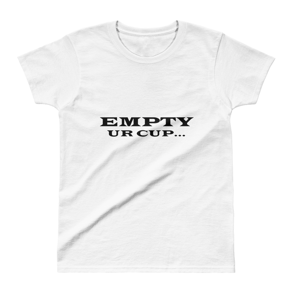 Empty Ur Cup...(Letters Only) Ladies' T-shirt